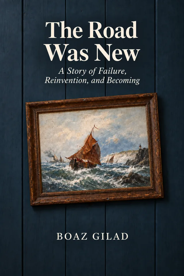 The Road Was New: A Story of Failure, Reinvention, and Becoming — book cover by Boaz Gilad